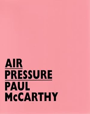 Bild des Verkufers fr Air Pressure: Paul McCarthy. AS NEW. zum Verkauf von Antiquariaat Berger & De Vries