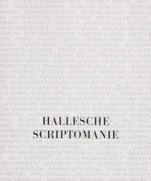 Hallesche Scriptomanie [anlässlich der Ausstellung Hallesche Scriptomanie - Kunstschrift - Schrif...