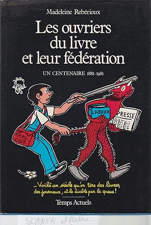Imagen del vendedor de Les ouvriers du livre et leur fdration - Un centenaire 1881-1981 a la venta por CANO