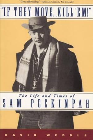 Seller image for If They Move . . . Kill 'Em! : The Life and Times of Sam Peckinpah for sale by GreatBookPrices