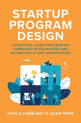 Seller image for Startup Program Design : A Practical Guide for Creating Corporate Accelerators and Incubators for sale by GreatBookPrices