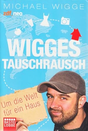 Bild des Verkufers fr Wigges Tauschrausch : Um die Welt fr ein Haus. zum Verkauf von TF-Versandhandel - Preise inkl. MwSt.