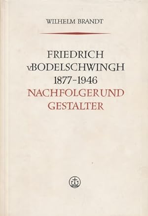 Friedrich v. Bodelschwingh 1877-1946. Nachfolger und Gestalter.