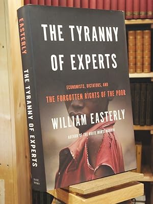 Seller image for The Tyranny of Experts: Economists, Dictators, and the Forgotten Rights of the Poor for sale by Henniker Book Farm and Gifts