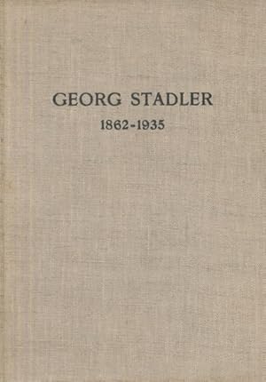 GEORG STADLER 1862-1935. Zur Erinnerung an Herrn Georg Stadler. Geboren am 8. April 1862 im Mettl...