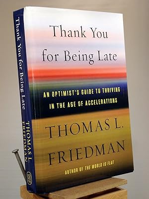 Imagen del vendedor de Thank You for Being Late: An Optimist's Guide to Thriving in the Age of Accelerations a la venta por Henniker Book Farm and Gifts