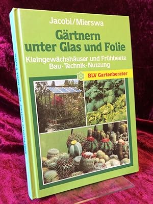 Bild des Verkufers fr Grtnern unter Glas und Folie. Kleingewchshuser und Frhbeete. Bau, Technik, Nutzung. BLV Gartenberater. zum Verkauf von Altstadt-Antiquariat Nowicki-Hecht UG