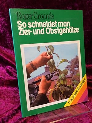 Bild des Verkufers fr So schneidet man Zier- und Obstgehlze. Aus dem Englischen bertragen und bearbeitet von Fritz Glasau. (= Pareys bunte Gartentips). zum Verkauf von Antiquariat Hecht