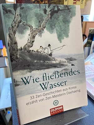 Bild des Verkufers fr Wie flieendes Wasser. 33 Zen-Geschichten aus Korea. Aus dem Koreanischen von Haejin Sunim und dem Hanmaum-Zen-Zentrum Deutschland. zum Verkauf von Altstadt-Antiquariat Nowicki-Hecht UG