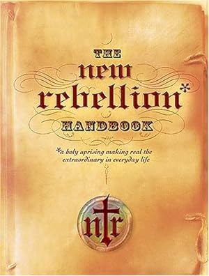 Bild des Verkäufers für The New Rebellion Handbook: A Holy Uprising Making Real the Extraordinary in Everyday Life zum Verkauf von Reliant Bookstore