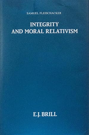 Bild des Verkufers fr Integrity and Moral Relativism (Philosophy of History and Culture, 10) zum Verkauf von School Haus Books