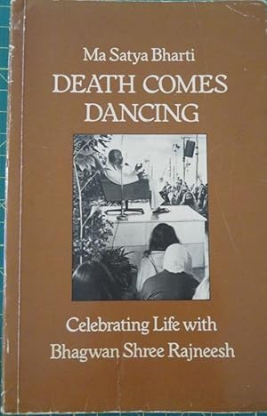 Immagine del venditore per DEATH COMES DANCING: CELEBRATING LIFE WITH BHAGWAN SHREE RAJNEESH venduto da By The Way Books