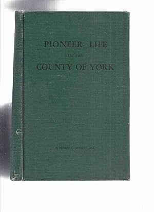 COUNTY HISTORY Series, Volume ONE: Pioneer Life in the County of York -by Edwin C Guillet ( 96 Il...