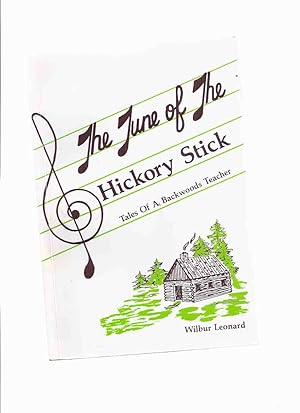 The Tune of the Hickory Stick: Tales of a Backwoods Teacher -a Signed Copy ( Northern Ontario Tea...