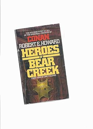 Imagen del vendedor de Heroes of Bear Creek: The Wildest West of All By the Immortal Creator of Conan - Robert E Howard ( Comprising A Gent from Bear Creek, the Pride of Bear Creek, Mayhem on Bear Creek)( Breckinridge Elkins & Bearfield Buckner ) a la venta por Leonard Shoup