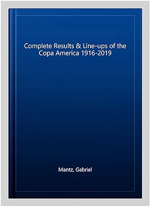 Immagine del venditore per Complete Results & Line-ups of the Copa America 1916-2019 venduto da GreatBookPrices