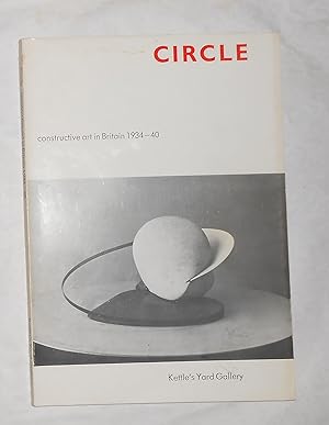 Image du vendeur pour Circle - Constructive Art in Britain 1934 - 40 (Kettle's Yard, Cambridge 20 February - 28 March 1982) mis en vente par David Bunnett Books