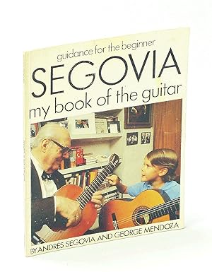 Bild des Verkufers fr Segovia - My Book of the Guitar: Guidance for the Beginner zum Verkauf von RareNonFiction, IOBA