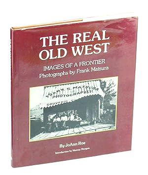 The Real Old West - Images of a Frontier: Photographs by Frank Matsura