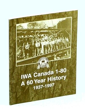 IWA Canada [Local] 1-80: A 60 Year History 1937-1997