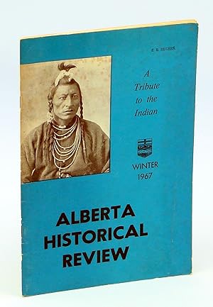 Bild des Verkufers fr Alberta Historical Review, Volume 15, Number 1, Winter 1967 - A Tribute To The Indian zum Verkauf von RareNonFiction, IOBA