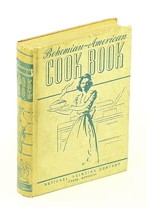 Bohemian-American Cook Book [Cookbook] Tested and Practical Recipes for American and Bohemian Dishes