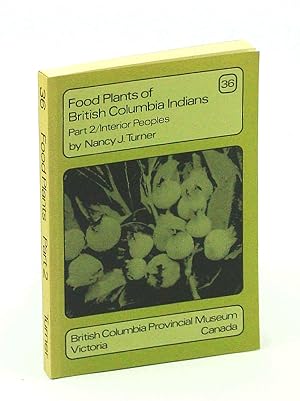 Seller image for Food Plants of British Columbia (B.C.) Indians, Part 2 (Two) - Interior Peoples: Handbook No. 36 for sale by RareNonFiction, IOBA