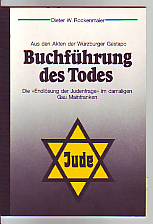 Bild des Verkufers fr Buchfhrung des Todes. Aus den Akten der Wrzburger Gestapo. Die "Endlsung der Judenfrage" im damaligen Gau Mainfranken. Herausgeber: Bezirk Unterfranken unter Mitwirkung der israelitischen Kultusgemeinde Wrzburg. zum Verkauf von Antiquariat ExLibris Erlach Eberhard Ott