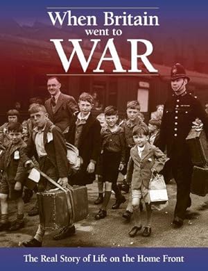 Bild des Verkufers fr When Britain Went to War: The Real Story of Life on the Home Front zum Verkauf von WeBuyBooks