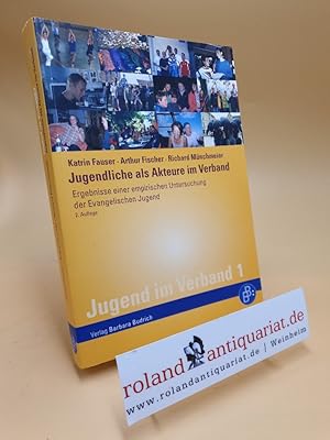 Bild des Verkufers fr Jugendliche als Akteure im Verband : Ergebnisse einer empirischen Untersuchung der evangelischen Jugend / Katrin Fauser ; Arthur Fischer ; Richard Mnchmeier / Jugend im Verband ; 1 zum Verkauf von Roland Antiquariat UG haftungsbeschrnkt