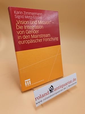 Bild des Verkufers fr Vision und Mission" : die Integration von Gender in den Mainstream europischer Forschungspolitik / Karin Zimmermann ; Sigrid Metz-Gckel. Unter Mitarb. von Britta Gehrmann . zum Verkauf von Roland Antiquariat UG haftungsbeschrnkt