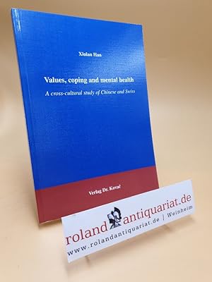 Seller image for Values, coping and mental health : a cross cultural study of Chinese and Swiss / Xiulan Han / Studienreihe psychologische Forschungsergebnisse ; Bd. 26 for sale by Roland Antiquariat UG haftungsbeschrnkt