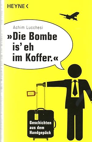 "Die Bombe is` eh im Koffer": Geschichten aus dem Handgepäck