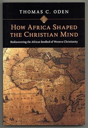 Seller image for How Africa Shaped the Christian Mind: Rediscovering the African Seedbed of Western Christianity for sale by Between the Covers-Rare Books, Inc. ABAA
