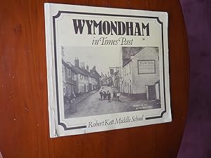 Imagen del vendedor de WYMONDHAM IN TIMES PAST a la venta por Ron Weld Books