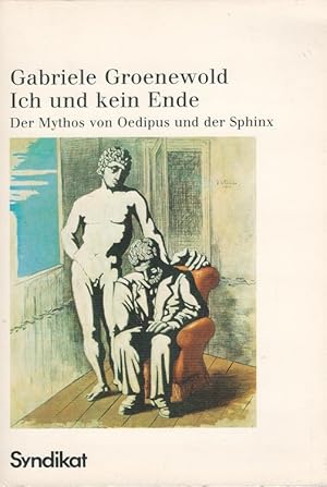 Bild des Verkufers fr Ich und kein Ende : Der Mythos von Oedipus und der Sphynx. zum Verkauf von Versandantiquariat Nussbaum