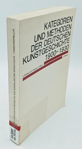 Kategorien und Methoden der deutschen Kunstgeschichte 1900 - 1930. Aus d. Arbeitskreisen Methoden...