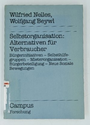 Bild des Verkufers fr Selbstorganisation: Alternativen fr Verbraucher: Brgerinitiativen - Selbsthilfegruppen - Mieterorganisation - Brgerbeteiligung - neue soziale Bewegungen. Campus Forschung ; Bd. 365: Forschungsverbund Empirische Verbraucherforschung. zum Verkauf von Antiquariat Thomas Haker GmbH & Co. KG