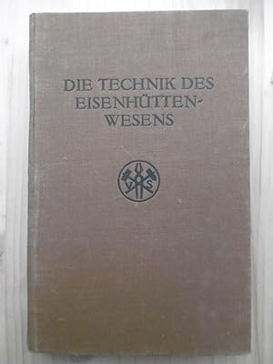 Die Technik des Eisenhüttenwesens. (2., neubearbietete Sonderasugabe des technischen Teiles der 1...