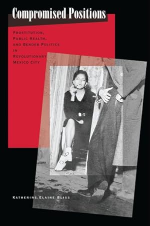 Immagine del venditore per Compromised Positions : Prostitution, Public Health, and Gender Politics in Revolutionary Mexico City venduto da GreatBookPrices