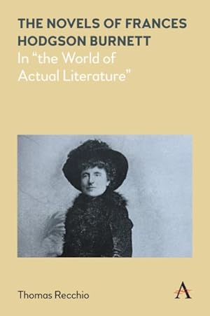 Immagine del venditore per Novels of Frances Hodgson Burnett : In the World of Actual Literature venduto da GreatBookPrices