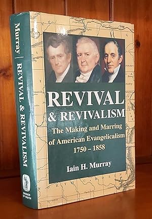 REVIVAL AND REVIVALISM Making and Marring of American Evangelicalism 1750-1858