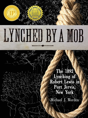 Image du vendeur pour Lynched by a Mob! The 1892 Lynching of Robert Lewis in Port Jervis, New York (Hardback or Cased Book) mis en vente par BargainBookStores