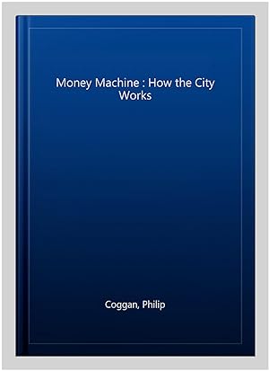 Seller image for Money Machine : How the City Works for sale by GreatBookPrices