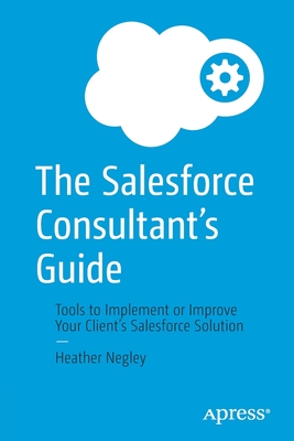 Seller image for The Salesforce Consultant's Guide: Tools to Implement or Improve Your Client's Salesforce Solution (Paperback or Softback) for sale by BargainBookStores