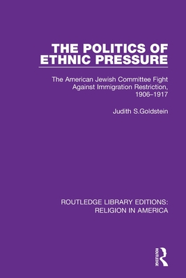 Seller image for The Politics of Ethnic Pressure: The American Jewish Committee Fight Against Immigration Restriction, 1906-1917 (Paperback or Softback) for sale by BargainBookStores