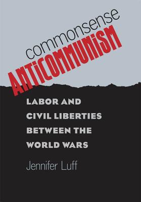 Bild des Verkufers fr Commonsense Anticommunism: Labor and Civil Liberties between the World Wars (Paperback or Softback) zum Verkauf von BargainBookStores