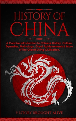 Imagen del vendedor de The History of China: A Concise Introduction to Chinese History, Culture, Dynasties, Mythology, Great Achievements & More of The Oldest Livi (Paperback or Softback) a la venta por BargainBookStores