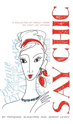 Image du vendeur pour Say Chic: A Collection of French Words We Can't Live Without (Paperback or Softback) mis en vente par BargainBookStores