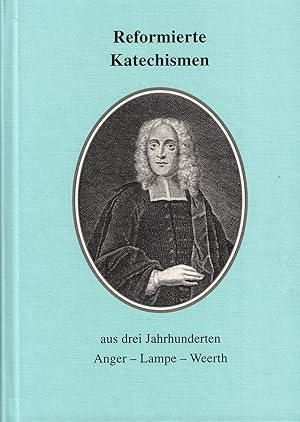 Imagen del vendedor de Reformierte Katechismen aus drei Jahrhunderten: Anger - Lampe - Weerth a la venta por Paderbuch e.Kfm. Inh. Ralf R. Eichmann